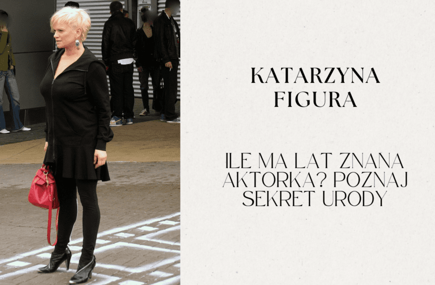 Katarzyna Figura: ile ma lat znana aktorka? Poznaj sekret urody